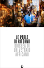locandina di "Le Perle di Ritorno, Odissea di un Vetraio Africano"