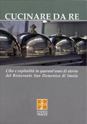 locandina di "Cucinare da Re. Cibo e Ospitalità in Quarant'anni di Storia del Ristorante San Domenico di Imola"