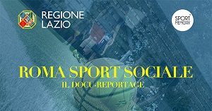 ROMA SPORT SOCIALE - Le sei puntate del docu-reportage di Sportmemory con Regione Lazio online dal 13 dicembre