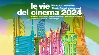 LE VIE DEL CINEMA - I film dei grandi festival internazionali a Milano dal 19 al 27 settembre