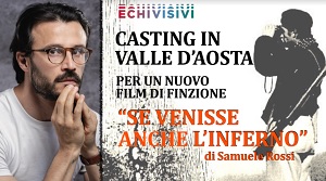 SE VENISSE ANCHE L'INFERNO - Aperti i casting in Valle d'Aosta per il film di Samuele Rossi