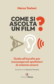 COME SI ASCOLTA UN FILM? - Un libro di Marco Testoni alla scoperta delle colonne sonore