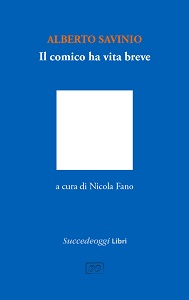 IL COMICO HA VITA BREVE - Un saggio di Alberto Savinio