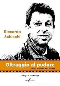 OLTRAGGIO AL PUDORE - Torna in libreria l'autobiografia di Schicchi