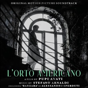 L'ORTO AMERICANO - Il 7 marzo esce in digitale la colonna sonora originale del film firmata da Stefano Arnaldi