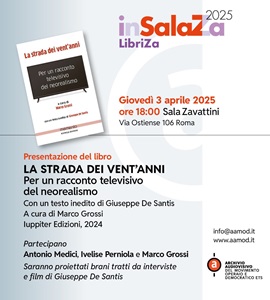 LA STRADA DEI VENT'ANNI. PER UN RACCONTO TELEVISIVO DEL NEOREALISMO - Il 3 aprile presentazione del libro all'AAMOD di Roma