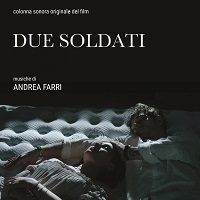 DUE SOLDATI - Andrea Farri firma la colonna sonora
