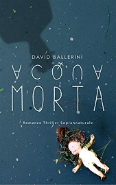 ACQUA MORTA - Il primo romanzo di David Ballerini