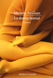 LA DONNA BONSAI - Dal 4 aprile inlibreria il primo romanzo di Miriana Trevisan