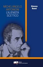 MICHELANGELO ANTONIONI - L'ALIENISTA SCETTICO - Nuova monografia della collana Le Torri