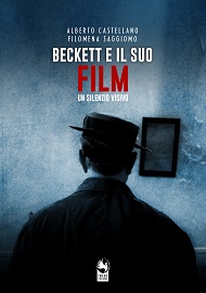 BECKETT E IL SUO FILM - UN SILENZIO VISIVO - In tutte le librerie il volume di Alberto Castellano e Filomena Saggiomo