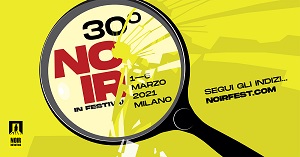 NOIR IN FESTIVAL 30 - A Milano dall1 al 6 marzo 2021