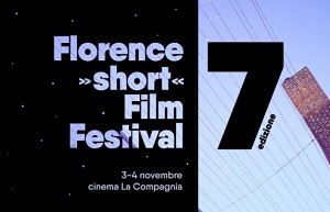 FLORENCE SHORT FILM FESTIVAL 7 - Il 3 e 4 novembre al Cinema La Compagnia di Firenze