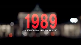 1989. CRONACHE DAL MURO DI BERLINO - Il 13 novembre su Rai Storia per il ciclo 