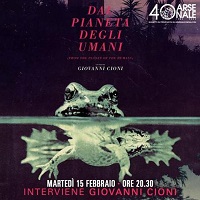 DAL PIANETA DEGLI UMANI - Il 15 febbraio Giovanni Cioni presenta il film all'Arsenale di Pisa