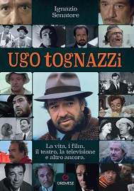 UGO TOGNAZZI - Ignazio Senatore racconta l'attore in un volume illustrato