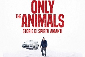 ONLY THE ANIMALS - Il film con Valeria Bruni Tedeschi al cinema dal 28 aprile