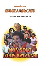 NON SOLO LORIS BATACCHI - Un libro-intervista a Andrea Roncato