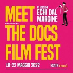 MEET THE DOCS! FILM FESTIVAL 6 - Dal 18 al 22 maggio a Forli'