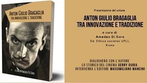 ANTON GIULIO BRAGAGLIA - Il 22 aprile alla Casa del Cinema di Roma la presentazione del volume di Amdeo Sora