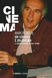 UN SORRISO E UN ENIGMA. IL CINEMA DI MICHEL PICCOLI, ATTORE - Un libro di Marco Luceri