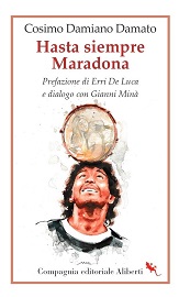 HASTA SIEMPRE MARADONA - Il regista Cosimo Damato racconta il Pibe de Oro in un libro
