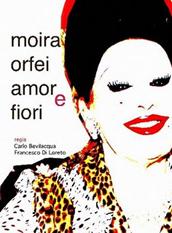 locandina di "Moira Orfei, Amore e Fiori"