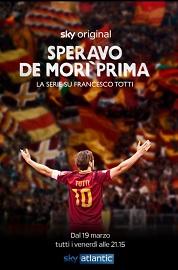 locandina di "Speravo de Mori' Prima - La Serie su Francesco Totti"