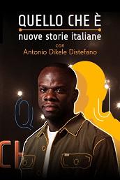 locandina di "Quello che e' - Nuove Storie Italiane con Antonio Dikele Distefano"