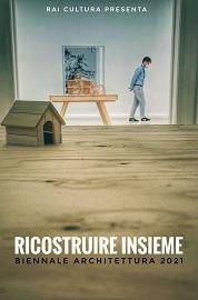 locandina di "Ricostruire Insieme - Biennale Architettura 2021"
