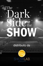 locandina di "The Dark Side of The Show"