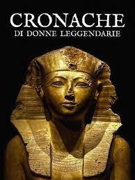locandina di "Cronache di Donne Leggendarie. Hatshepsut e Nefertiti: l'Egitto delle Regine"