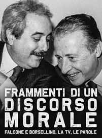 locandina di "Frammenti di un Discorso Morale - Falcone e Borsellino, la TV, le Parole"